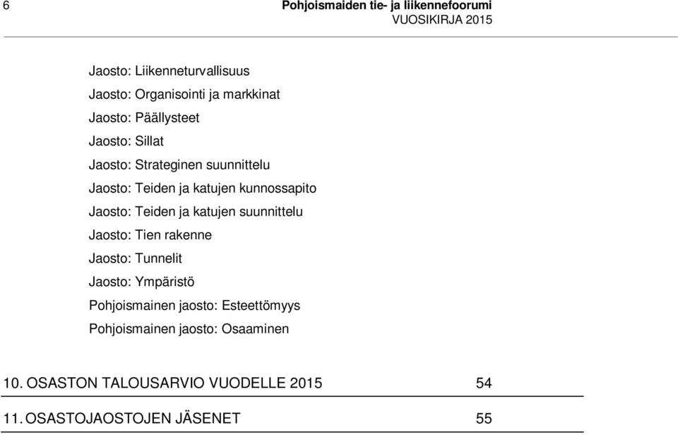 Teiden ja katujen suunnittelu Jaosto: Tien rakenne Jaosto: Tunnelit Jaosto: Ympäristö Pohjoismainen jaosto: