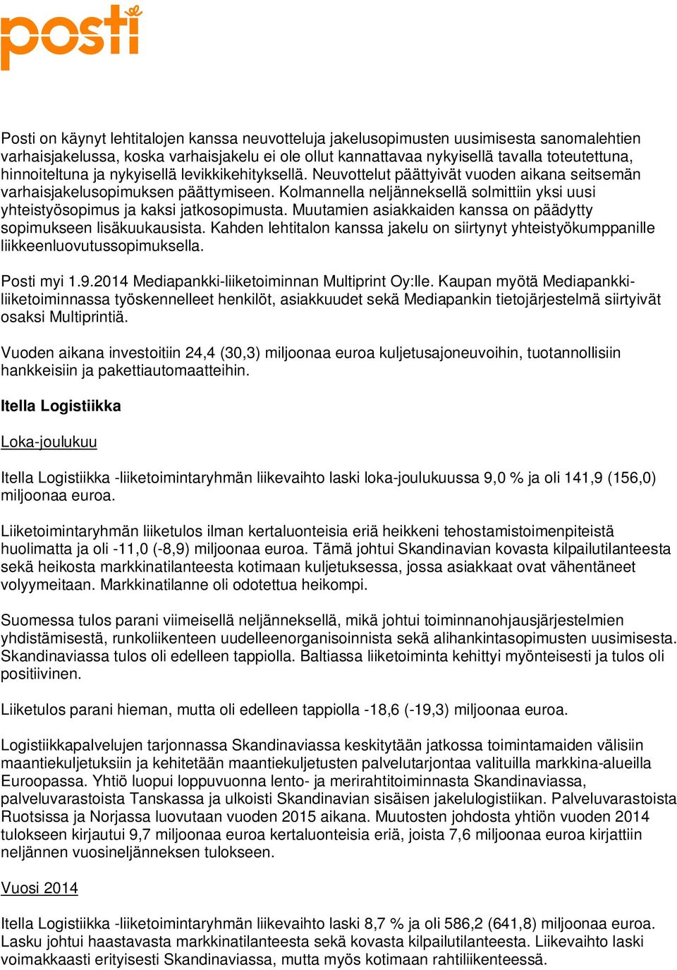 Kolmannella neljänneksellä solmittiin yksi uusi yhteistyösopimus ja kaksi jatkosopimusta. Muutamien asiakkaiden kanssa on päädytty sopimukseen lisäkuukausista.