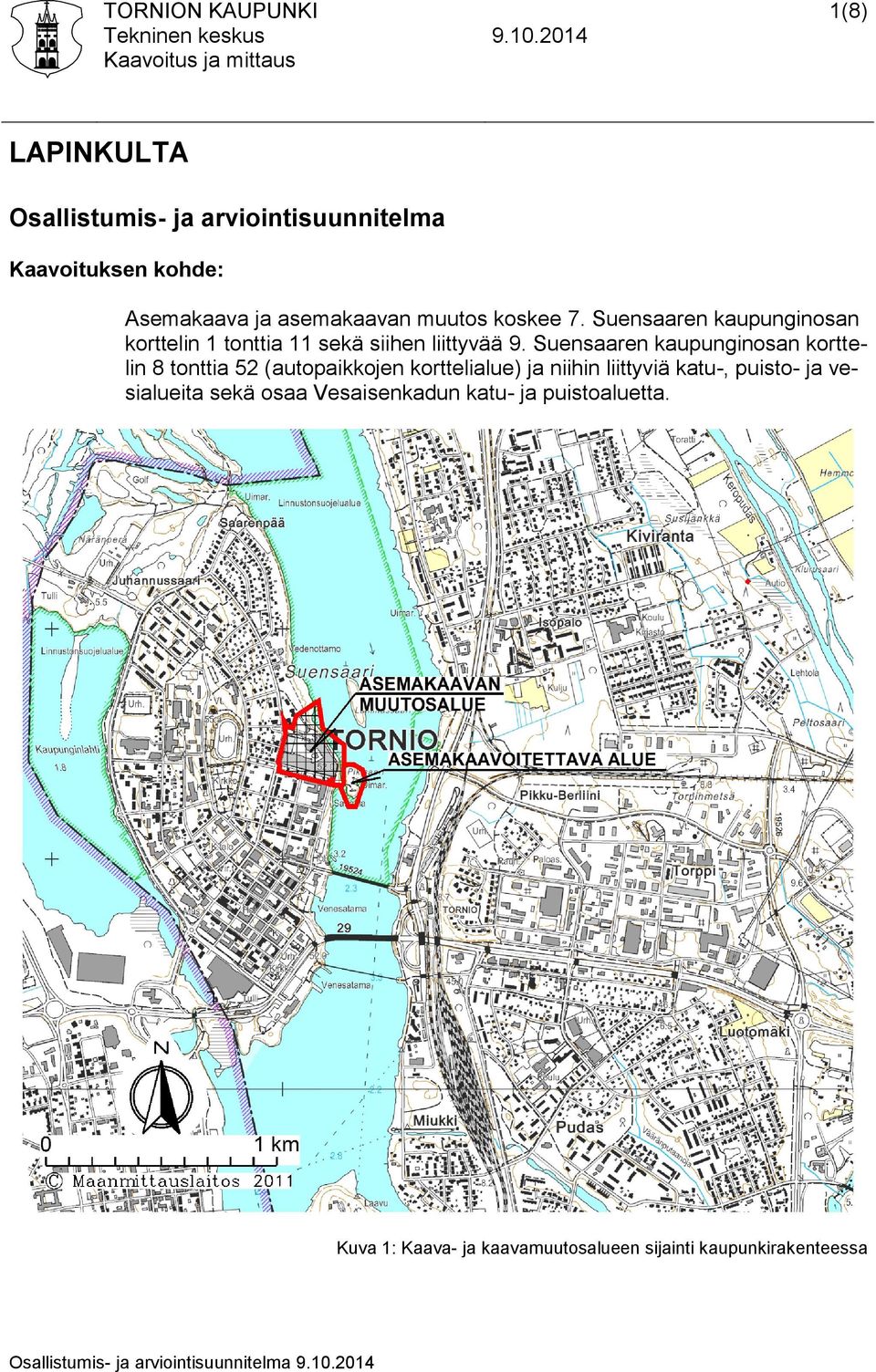 Suensaaren kaupunginosan korttelin 1 tonttia 11 sekä siihen liittyvää 9.