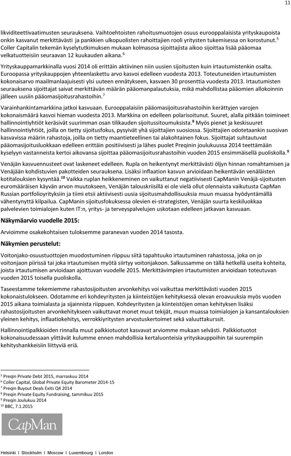 5 Coller Capitalin tekemän kyselytutkimuksen mukaan kolmasosa sijoittajista aikoo sijoittaa lisää pääomaa velkatuotteisiin seuraavan 12 kuukauden aikana.