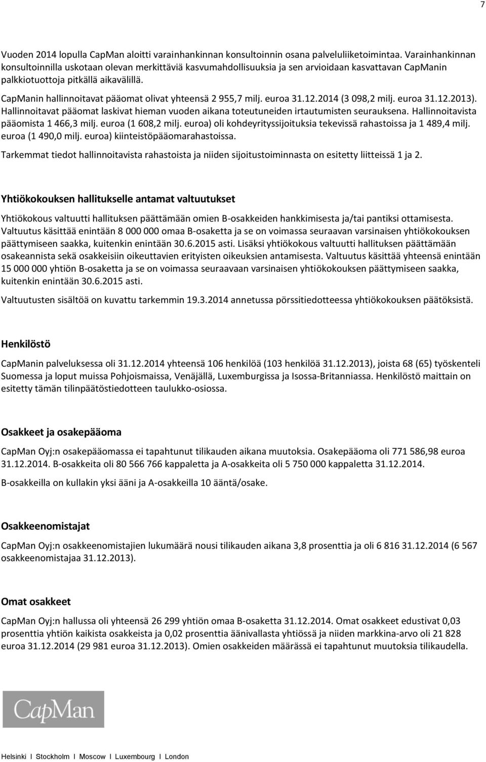 CapManin hallinnoitavat pääomat olivat yhteensä 2 955,7 milj. euroa 31.12.2014 (3 098,2 milj. euroa 31.12.2013).