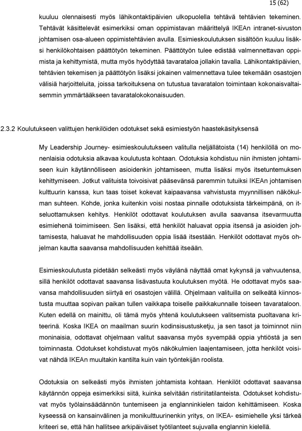 Esimieskoulutuksen sisältöön kuuluu lisäksi henkilökohtaisen päättötyön tekeminen. Päättötyön tulee edistää valmennettavan oppimista ja kehittymistä, mutta myös hyödyttää tavarataloa jollakin tavalla.