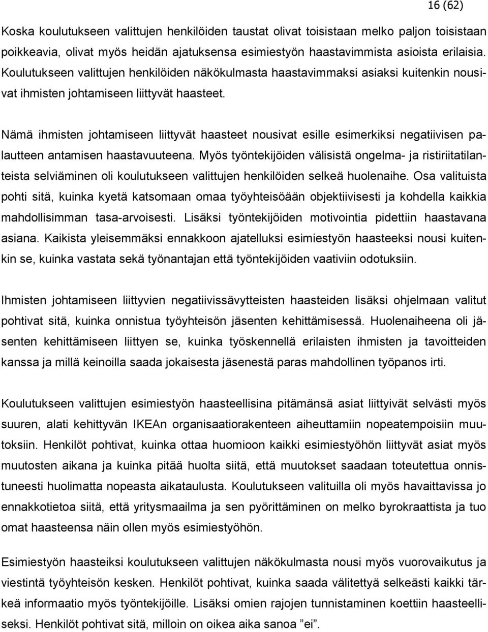 Nämä ihmisten johtamiseen liittyvät haasteet nousivat esille esimerkiksi negatiivisen palautteen antamisen haastavuuteena.