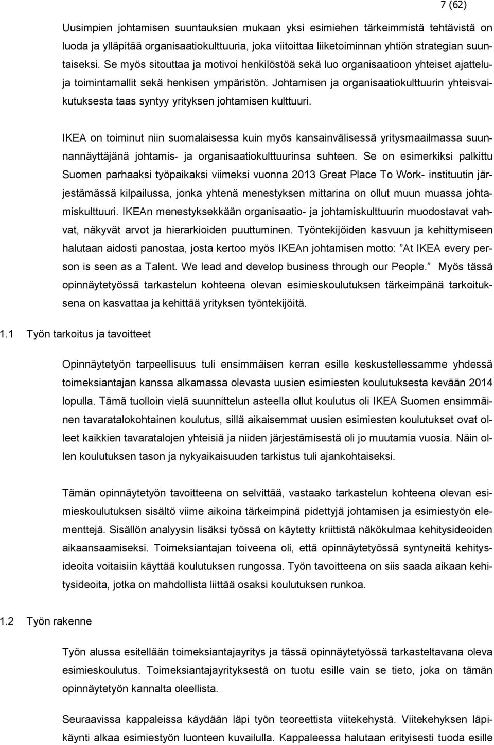 Johtamisen ja organisaatiokulttuurin yhteisvaikutuksesta taas syntyy yrityksen johtamisen kulttuuri.