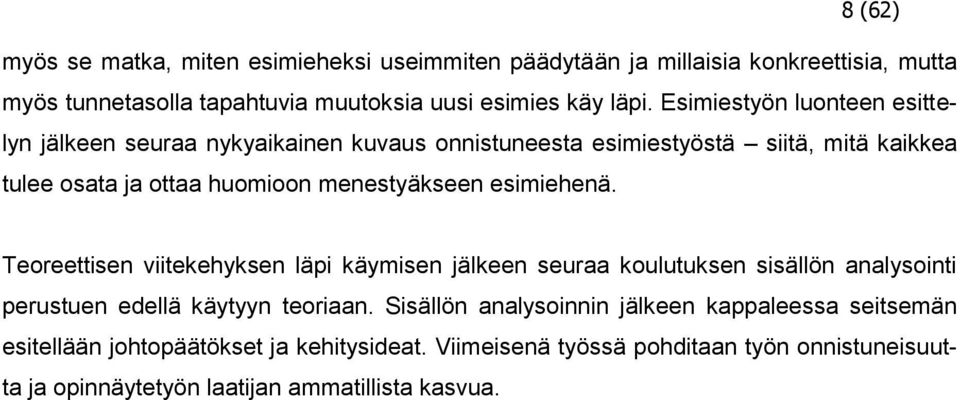 esimiehenä. Teoreettisen viitekehyksen läpi käymisen jälkeen seuraa koulutuksen sisällön analysointi perustuen edellä käytyyn teoriaan.