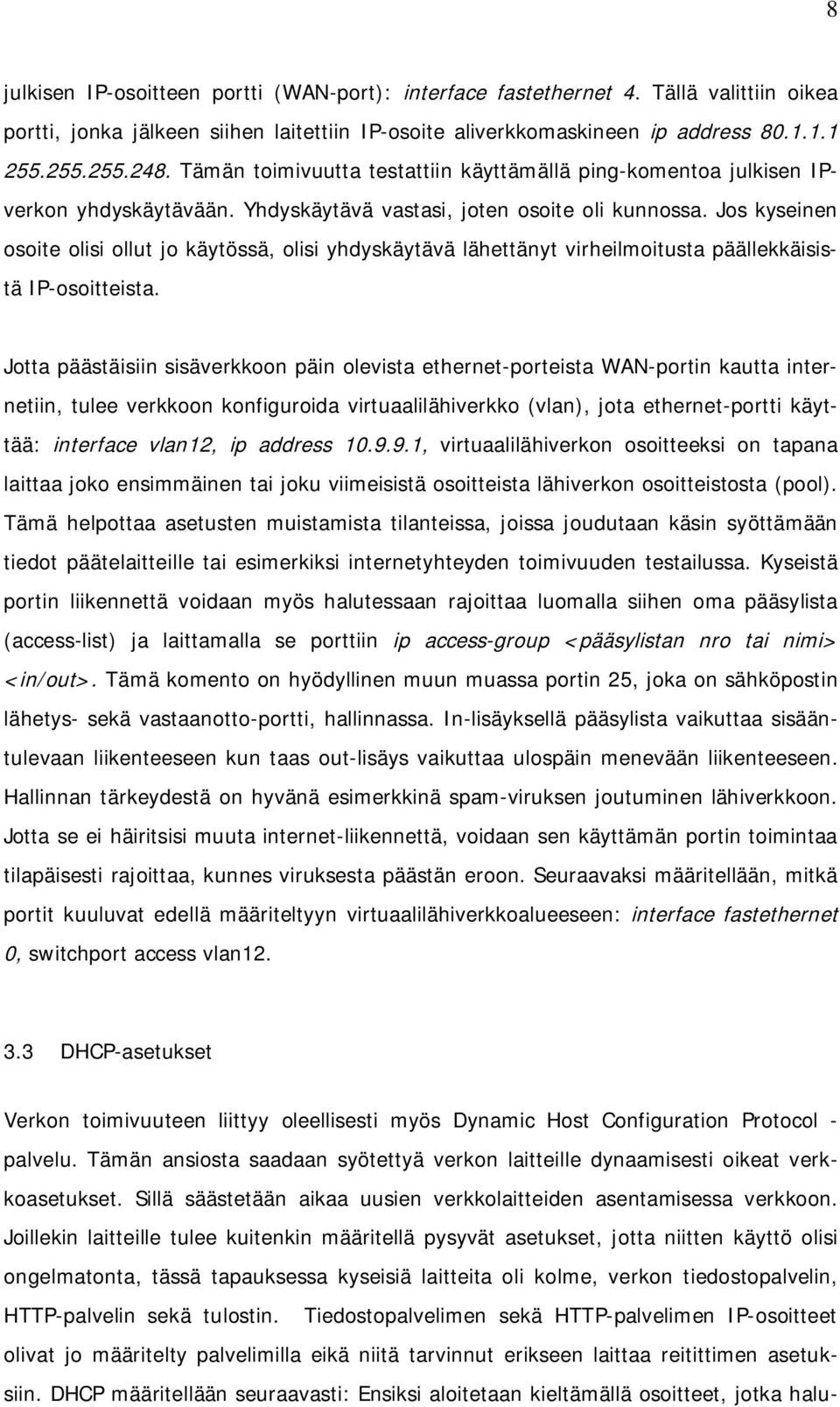 Jos kyseinen osoite olisi ollut jo käytössä, olisi yhdyskäytävä lähettänyt virheilmoitusta päällekkäisistä IP-osoitteista.