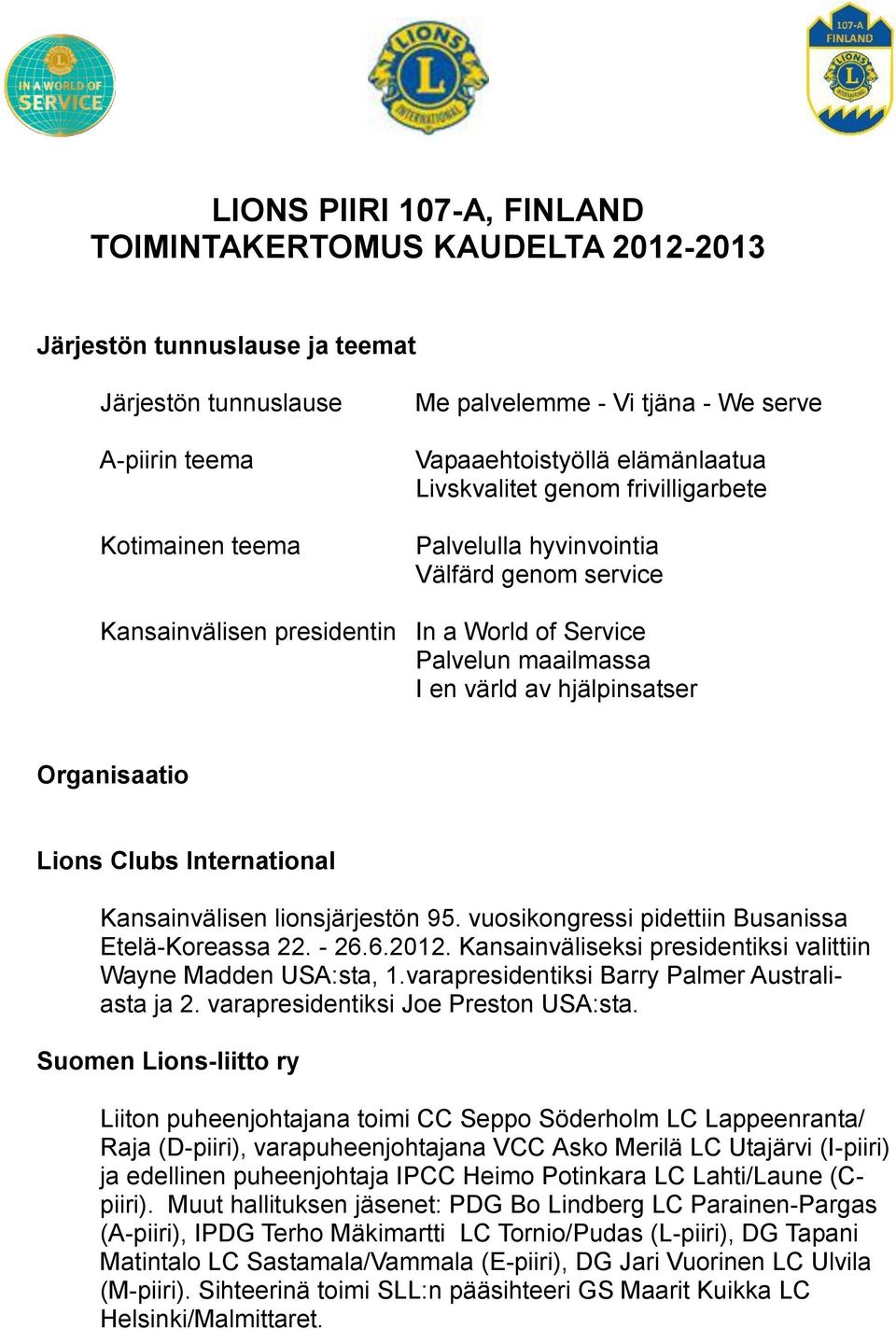 hjälpinsatser Organisaatio Lions Clubs International Kansainvälisen lionsjärjestön 95. vuosikongressi pidettiin Busanissa Etelä-Koreassa 22. - 26.6.2012.