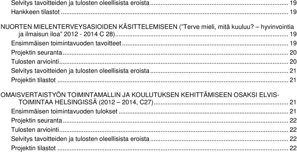 .. 20 Selvitys tavoitteiden ja tulosten oleellisista eroista... 21 Projektin tilastot.