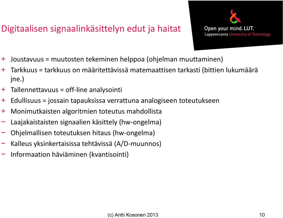 ) + Tallennettavuus = off line analysointi + Edullisuus = jossain tapauksissa verrattuna analogiseen toteutukseen + Monimutkaisten algoritmien