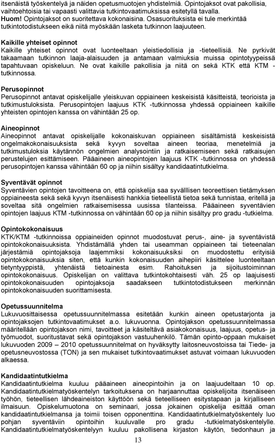 Kaikille yhteiset opinnot Kaikille yhteiset opinnot ovat luonteeltaan yleistiedollisia ja -tieteellisiä.