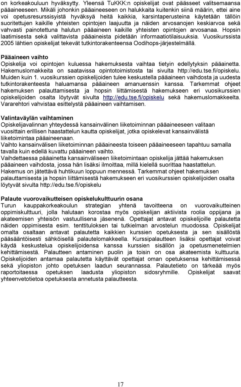 opintojen laajuutta ja näiden arvosanojen keskiarvoa sekä vahvasti painotettuna halutun pääaineen kaikille yhteisten opintojen arvosanaa.