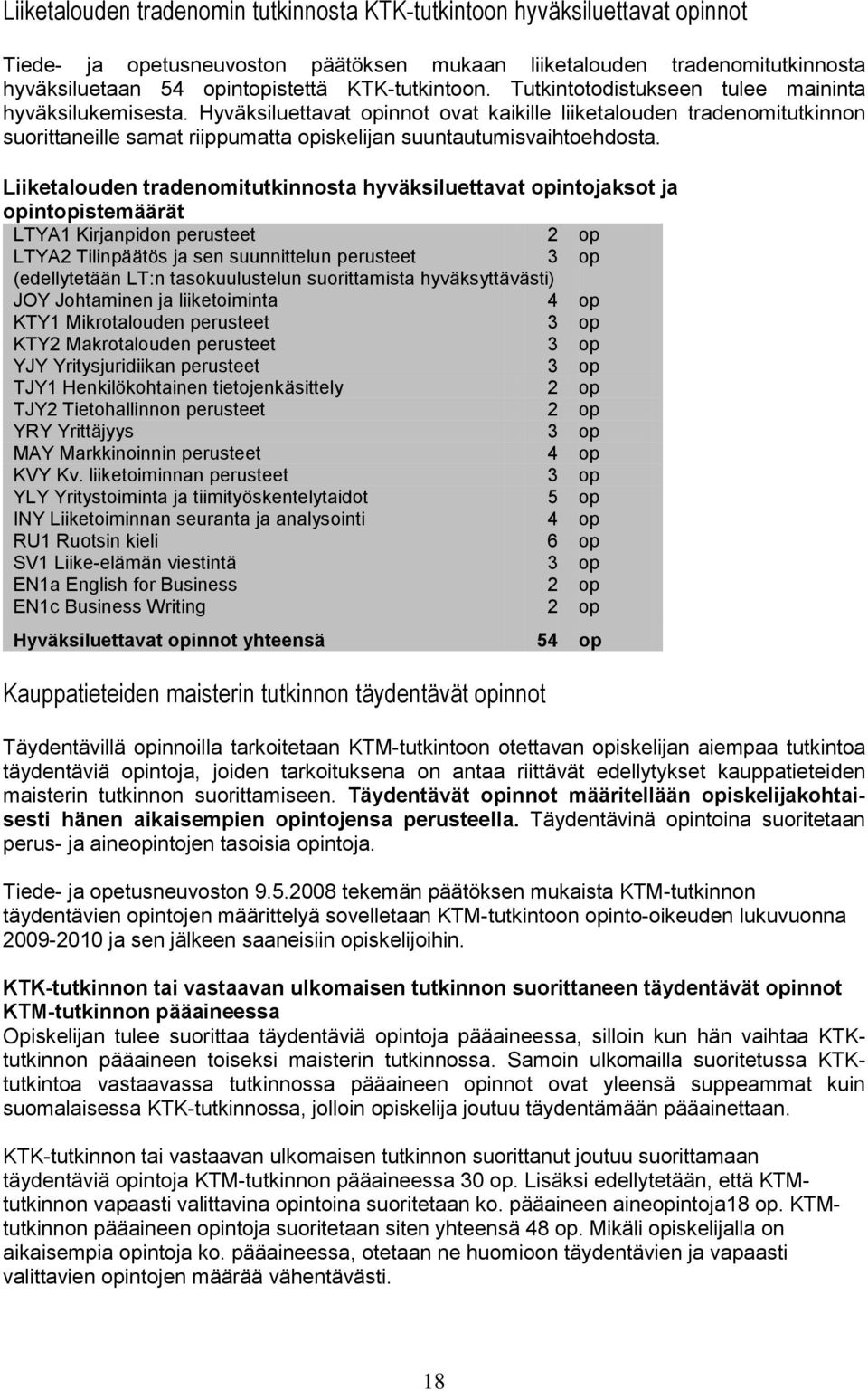 Hyväksiluettavat opinnot ovat kaikille liiketalouden tradenomitutkinnon suorittaneille samat riippumatta opiskelijan suuntautumisvaihtoehdosta.