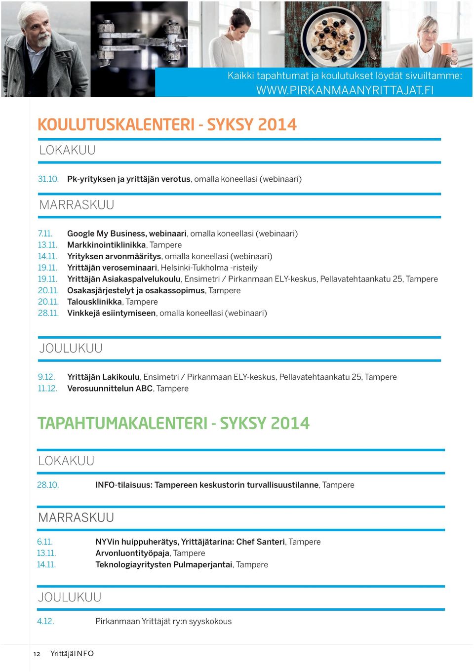 11. Yrittäjän veroseminaari, Helsinki-Tukholma -risteily 19.11. Yrittäjän Asiakaspalvelukoulu, Ensimetri / Pirkanmaan ELY-keskus, Pellavatehtaankatu 25, Tampere 20.11. Osakasjärjestelyt ja osakassopimus, Tampere 20.