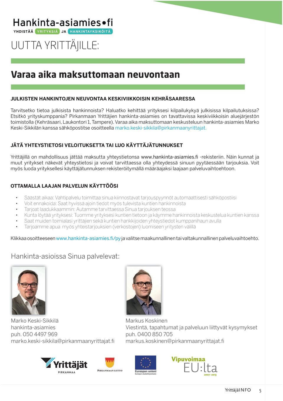 Pirkanmaan Yrittäjien hankinta-asiamies on tavattavissa keskiviikkoisin aluejärjestön toimistolla (Kehräsaari, Laukontori 1, Tampere).
