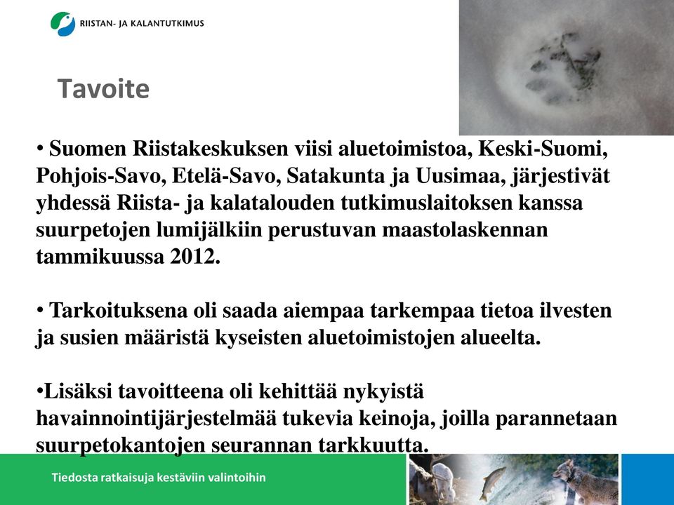 Tarkoituksena oli saada aiempaa tarkempaa tietoa ilvesten ja susien määristä kyseisten aluetoimistojen alueelta.