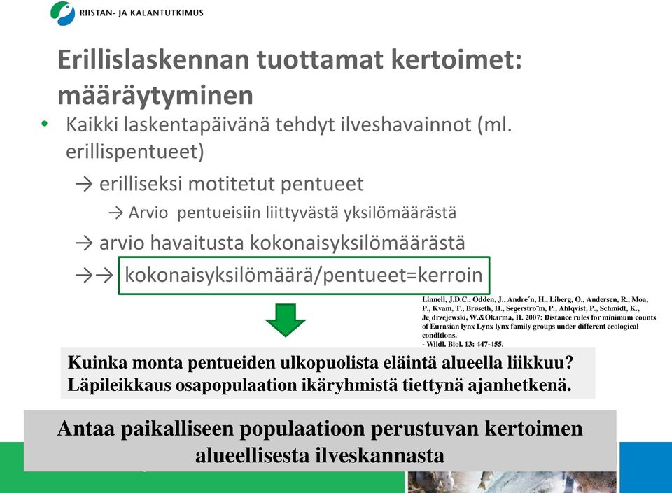 ulkopuolista eläintä alueella liikkuu? Läpileikkaus osapopulaation ikäryhmistä tiettynä ajanhetkenä. Antaa paikalliseen populaatioon perustuvan kertoimen alueellisesta ilveskannasta Linnell, J.D.C.