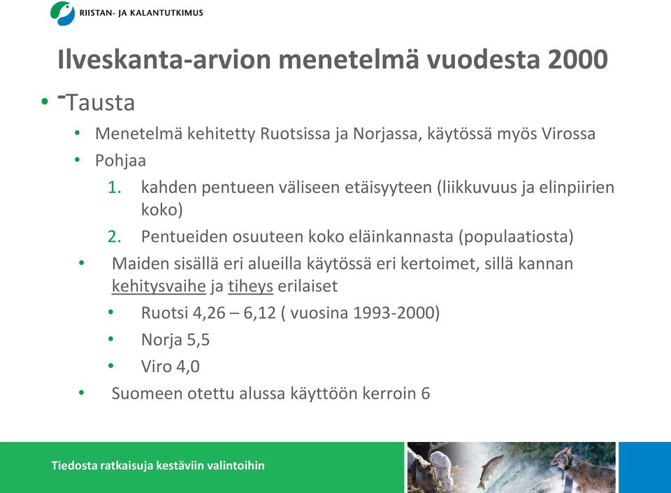 Pentueiden osuuteen koko eläinkannasta (populaatiosta) Maiden sisällä eri alueilla käytössä eri kertoimet, sillä