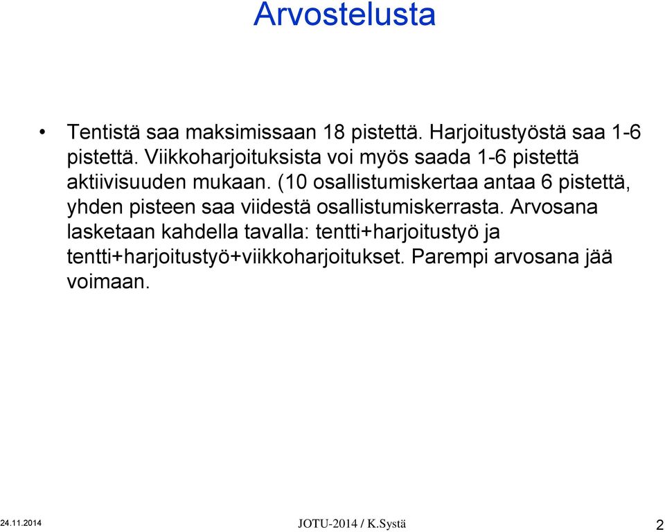 (10 osallistumiskertaa antaa 6 pistettä, yhden pisteen saa viidestä osallistumiskerrasta.