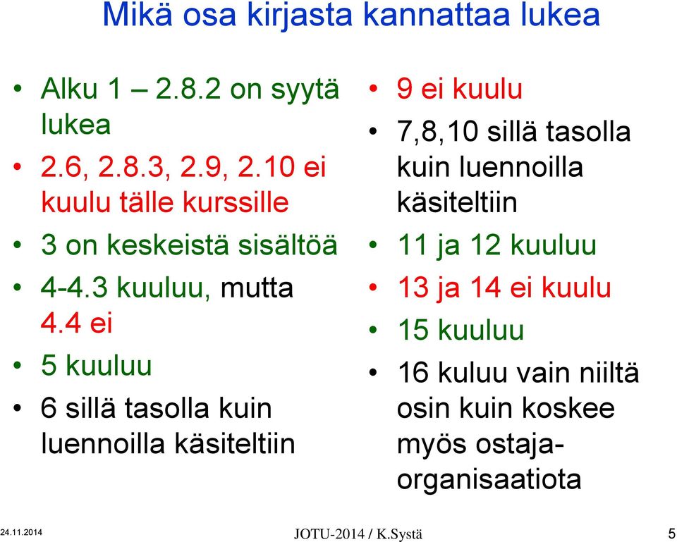 4 ei 5 kuuluu 6 sillä tasolla kuin luennoilla käsiteltiin 9 ei kuulu 7,8,10 sillä tasolla kuin