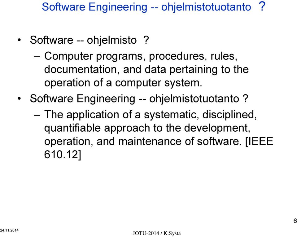 computer system. Software Engineering -- ohjelmistotuotanto?