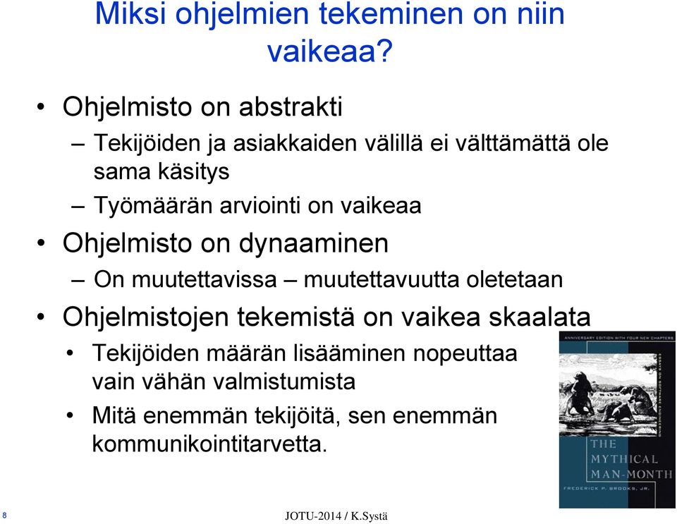 arviointi on vaikeaa Ohjelmisto on dynaaminen On muutettavissa muutettavuutta oletetaan Ohjelmistojen