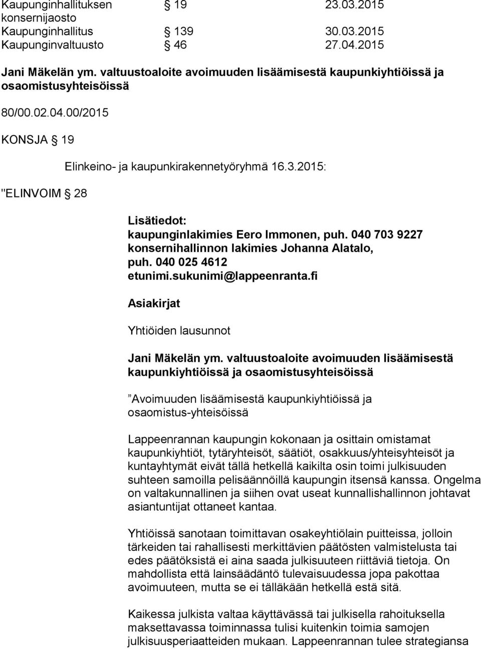 2015: Lisätiedot: kaupunginlakimies Eero Immonen, puh. 040 703 9227 konsernihallinnon lakimies Johanna Alatalo, puh. 040 025 4612 etunimi.sukunimi@lappeenranta.