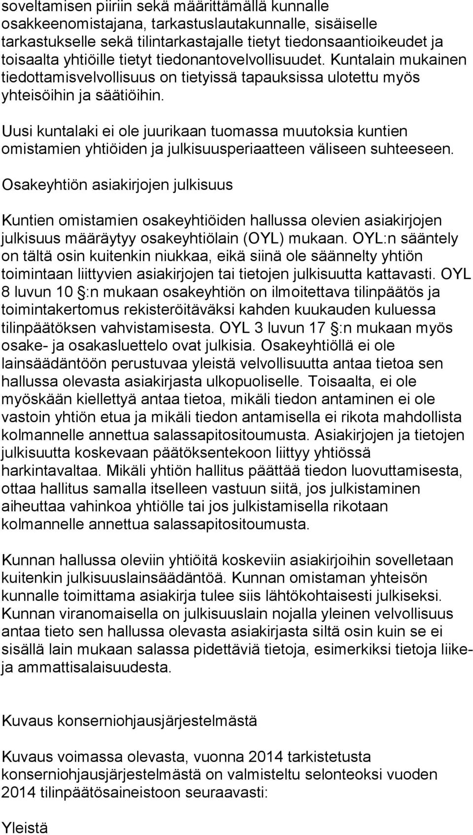 Uusi kuntalaki ei ole juurikaan tuomassa muutoksia kuntien omistamien yhtiöiden ja julkisuusperiaatteen väliseen suhteeseen.