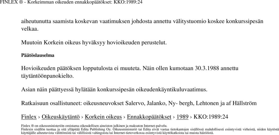 Ratkaisuun osallistuneet: oikeusneuvokset Salervo, Jalanko, Ny- bergh, Lehtonen ja af Hällström Finlex Oikeuskäytäntö Korkein oikeus Ennakkopäätökset 1989 KKO:1989:24 Finlex on oikeusministeriön