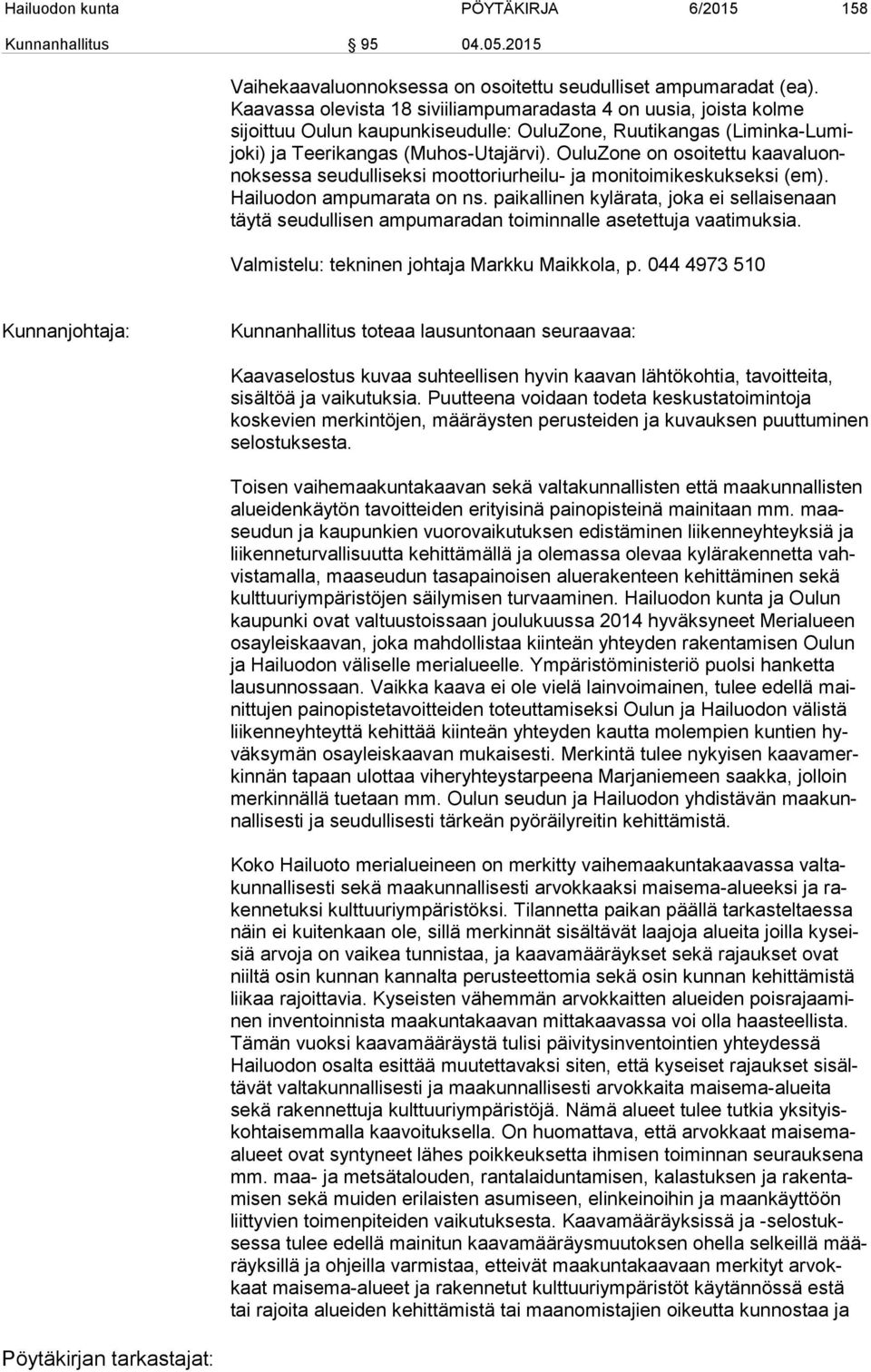 OuluZone on osoitettu kaavaluonnoksessa seudulliseksi moottoriurheilu- ja monitoimikeskukseksi (em). Hailuodon ampumarata on ns.