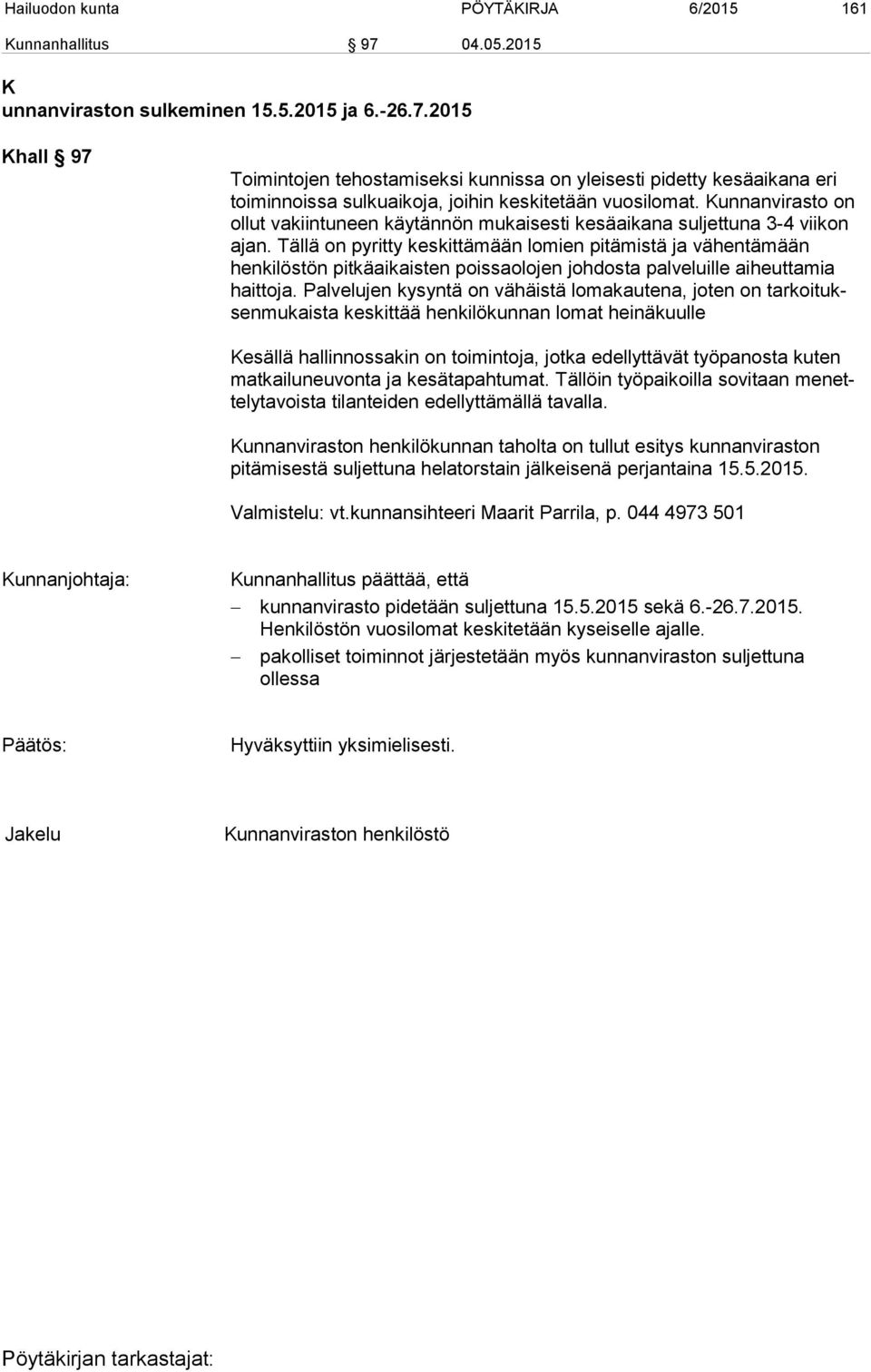 Tällä on pyritty keskittämään lomien pitämistä ja vähentämään henkilöstön pitkäaikaisten poissaolojen johdosta palveluille aiheuttamia haittoja.