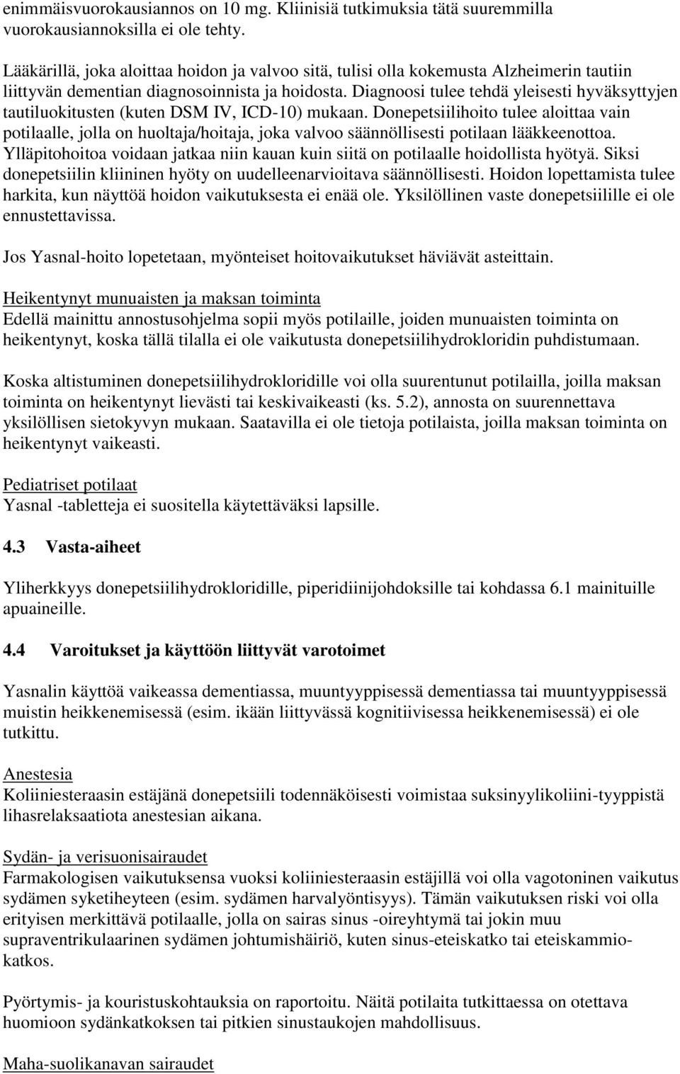 Diagnoosi tulee tehdä yleisesti hyväksyttyjen tautiluokitusten (kuten DSM IV, ICD-10) mukaan.