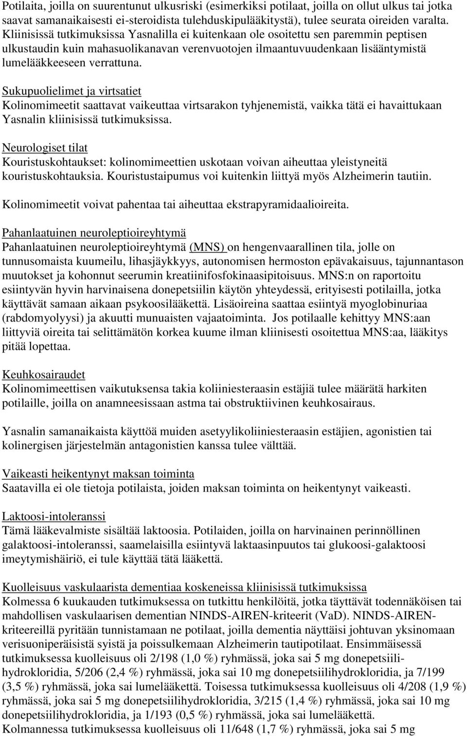 Sukupuolielimet ja virtsatiet Kolinomimeetit saattavat vaikeuttaa virtsarakon tyhjenemistä, vaikka tätä ei havaittukaan Yasnalin kliinisissä tutkimuksissa.