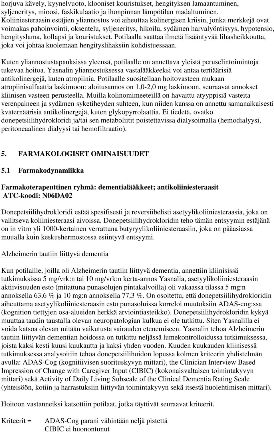 hengityslama, kollapsi ja kouristukset. Potilaalla saattaa ilmetä lisääntyvää lihasheikkoutta, joka voi johtaa kuolemaan hengityslihaksiin kohdistuessaan.