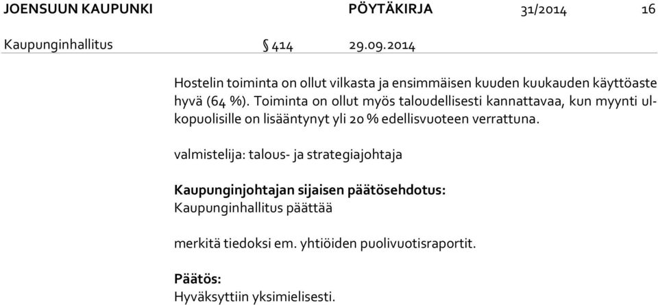 Toiminta on ollut myös taloudellisesti kannattavaa, kun myynti ulko puo li sil le on lisääntynyt yli 20 % edellisvuoteen