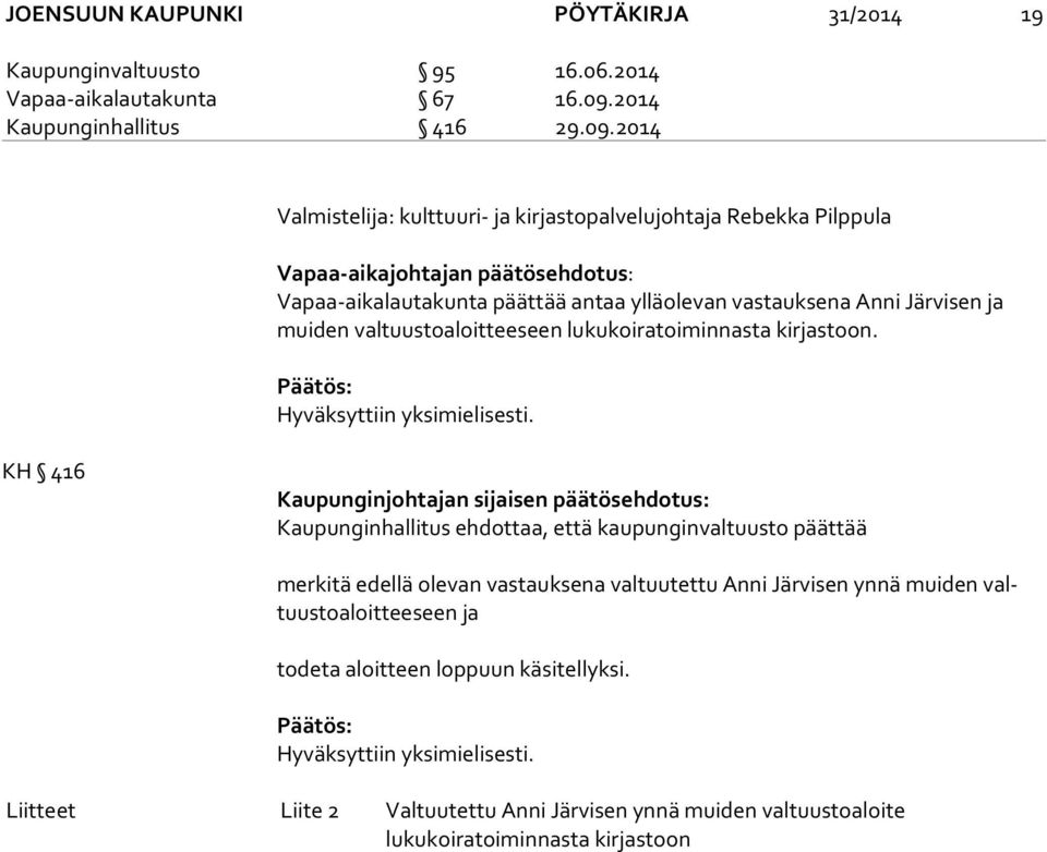 2014 Valmistelija: kulttuuri- ja kirjastopalvelujohtaja Rebekka Pilppula Vapaa-aikajohtajan päätösehdotus: Vapaa-aikalautakunta päättää antaa ylläolevan vastauksena Anni Järvisen ja mui den