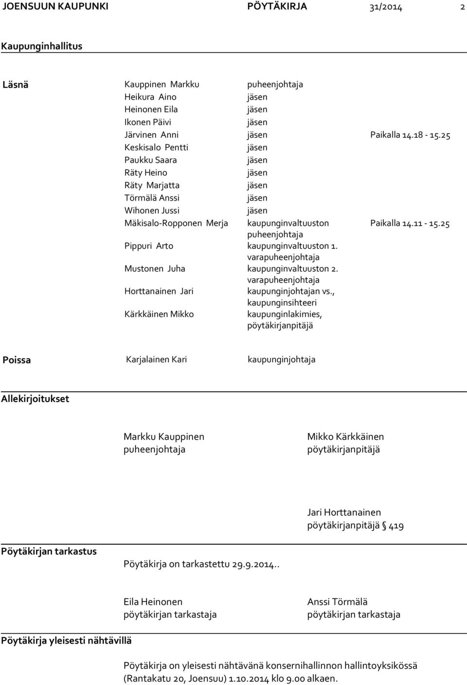 25 puheenjohtaja Pippuri Arto kaupunginvaltuuston 1. varapuheenjohtaja Mustonen Juha kaupunginvaltuuston 2. varapuheenjohtaja Horttanainen Jari kaupunginjohtajan vs.