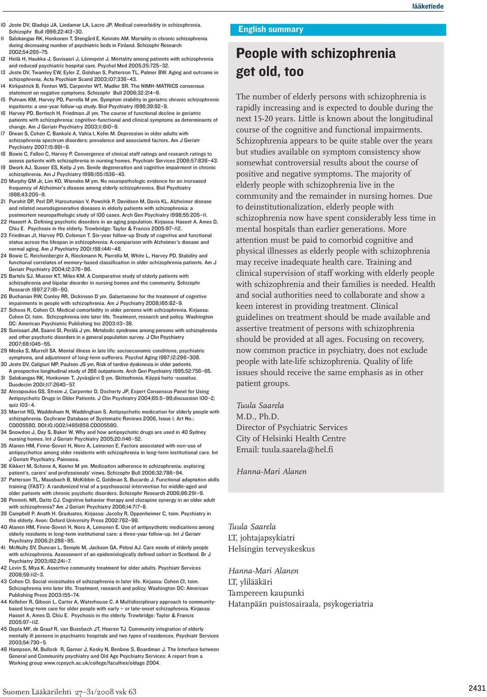 Mortality among patients with schizophrenia and reduced psychiatric hospital care. Psychol Med 2005;35:725 32. 13 Jeste DV, Twamley EW, Eyler Z, Golshan S, Patterson TL, Palmer BW.