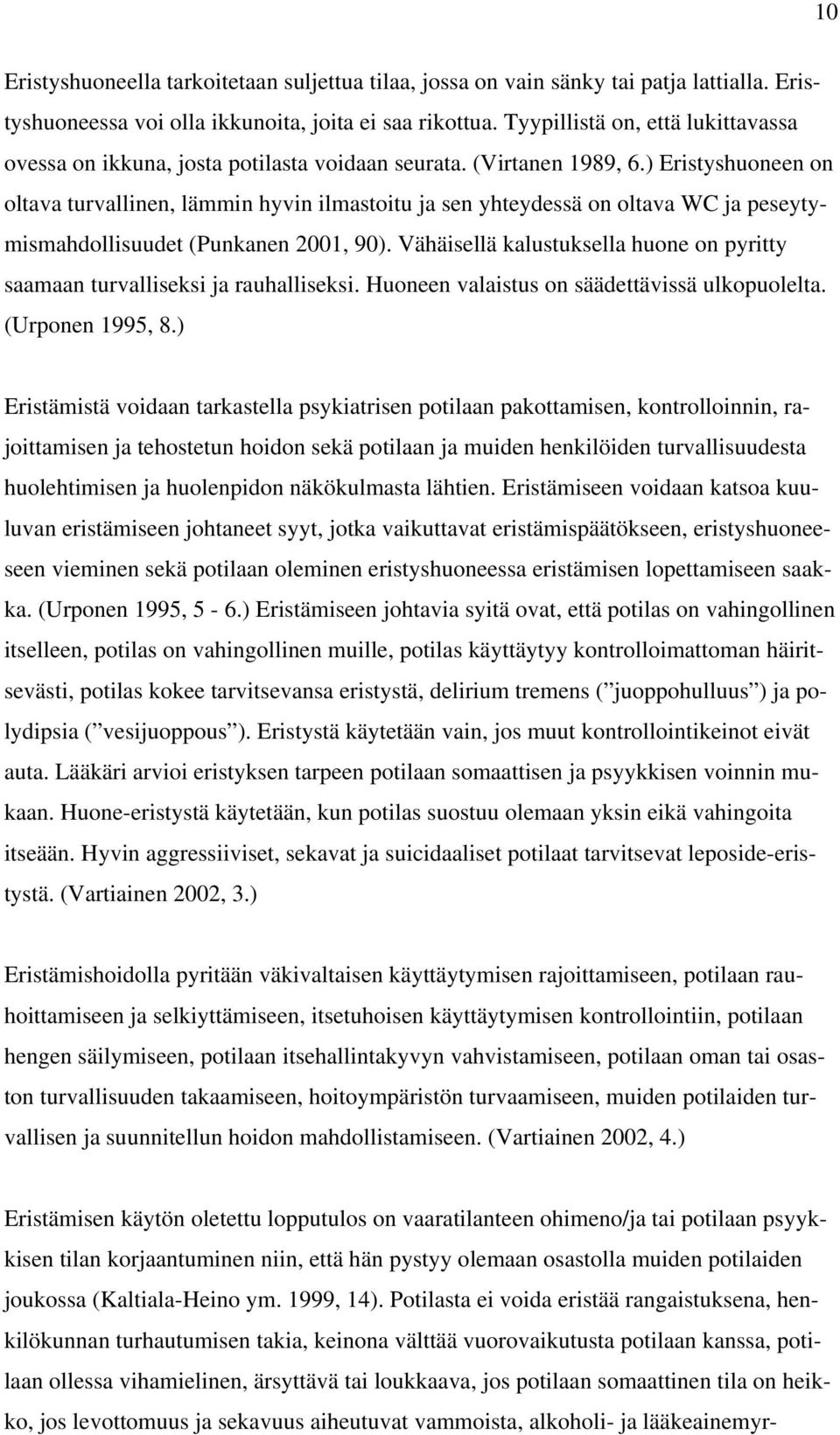 ) Eristyshuoneen on oltava turvallinen, lämmin hyvin ilmastoitu ja sen yhteydessä on oltava WC ja peseytymismahdollisuudet (Punkanen 2001, 90).