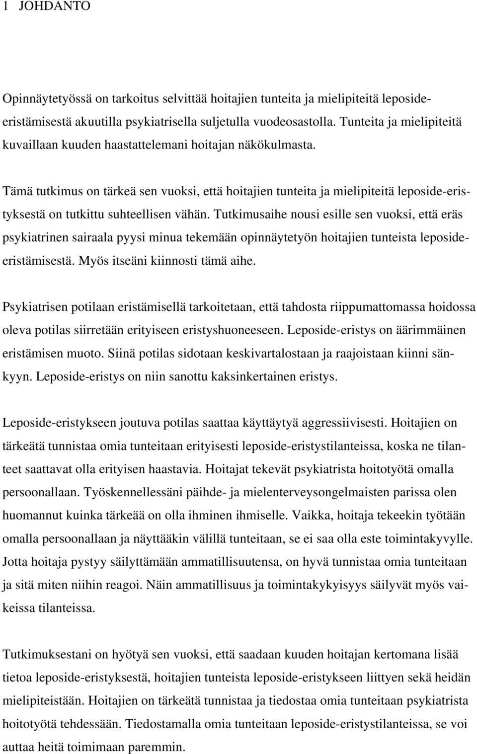 Tämä tutkimus on tärkeä sen vuoksi, että hoitajien tunteita ja mielipiteitä leposide-eristyksestä on tutkittu suhteellisen vähän.