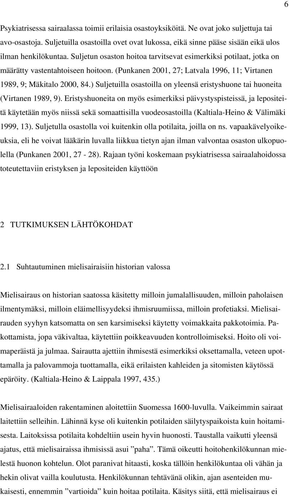 (Punkanen 2001, 27; Latvala 1996, 11; Virtanen 1989, 9; Mäkitalo 2000, 84.) Suljetuilla osastoilla on yleensä eristyshuone tai huoneita (Virtanen 1989, 9).