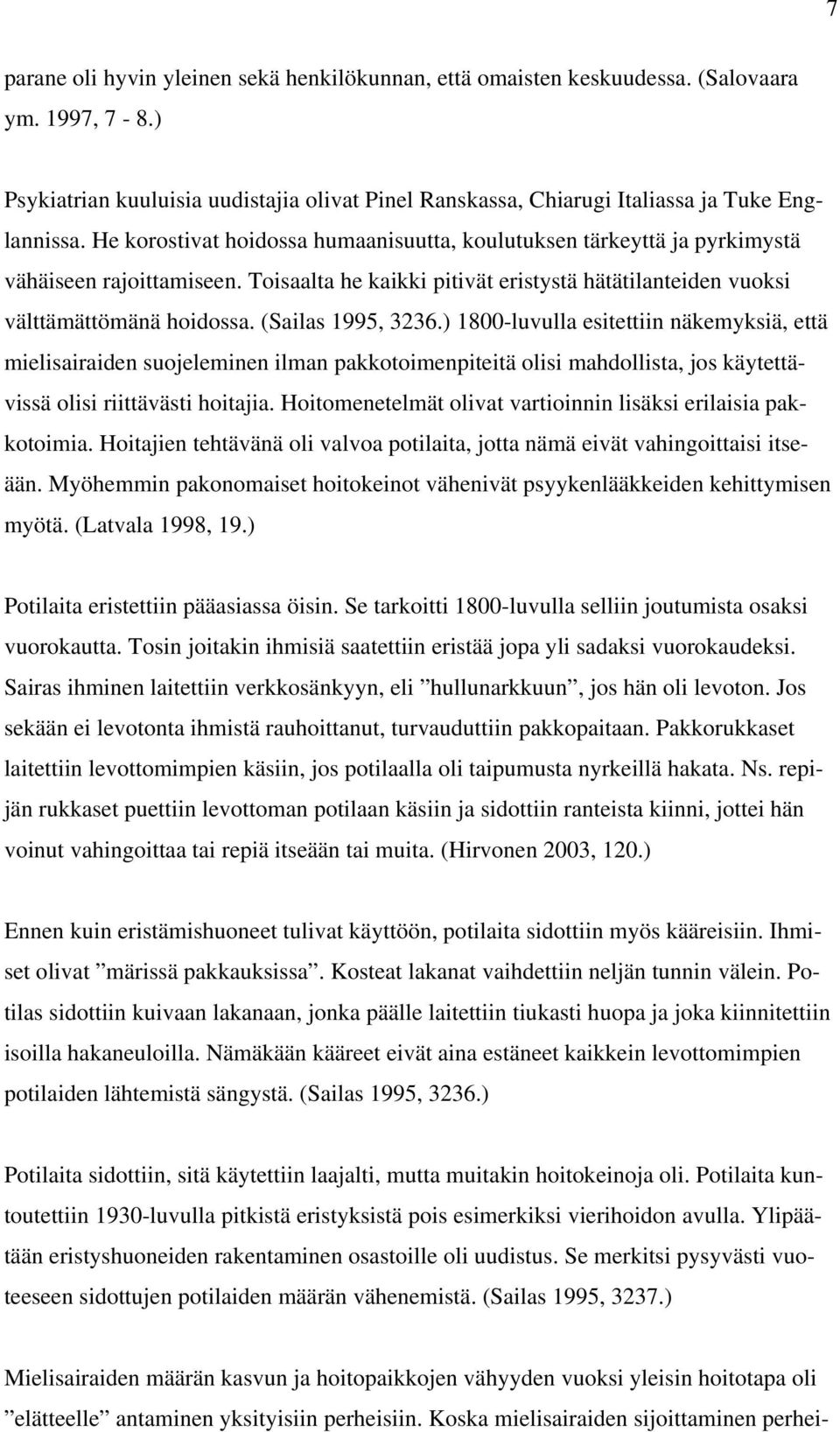 (Sailas 1995, 3236.) 1800-luvulla esitettiin näkemyksiä, että mielisairaiden suojeleminen ilman pakkotoimenpiteitä olisi mahdollista, jos käytettävissä olisi riittävästi hoitajia.