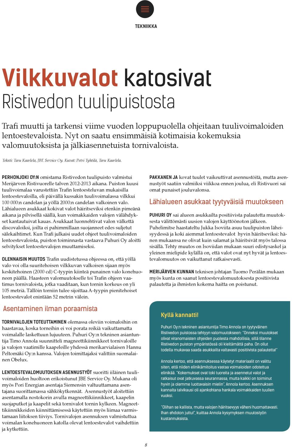 PERHONJOKI OY:N omistama Ristivedon tuulipuisto valmistui Merijärven Ristivuorelle talven 2012-2013 aikana.