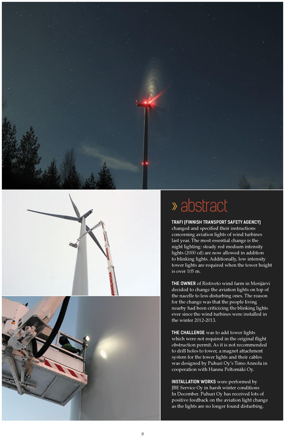 Additionally, low intensity tower lights are required when the tower height is over 105 m.