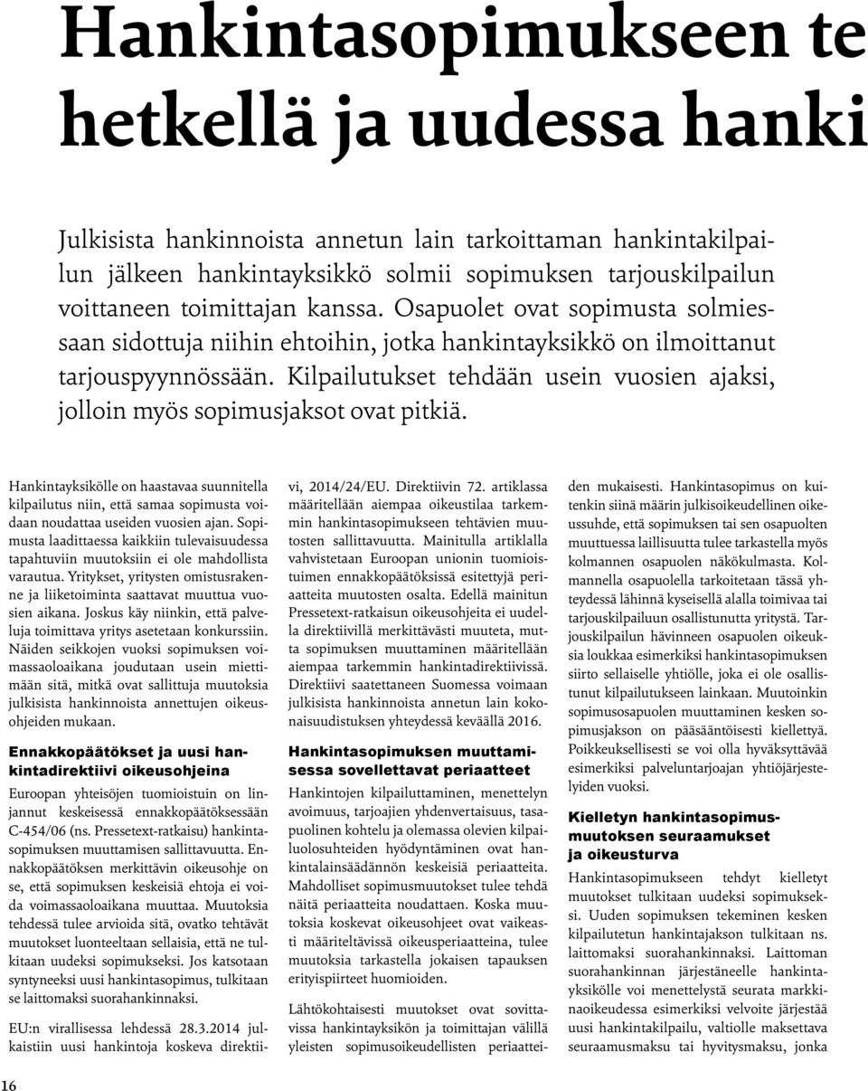 Kilpailutukset tehdään usein vuosien ajaksi, jolloin myös sopimusjaksot ovat pitkiä.