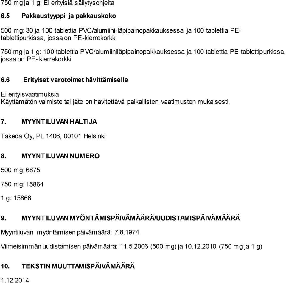 PVC/alumiiniläpipainopakkauksessa ja 100 tablettia PE-tablettipurkissa, jossa on PE- kierrekorkki 6.