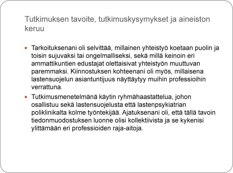 Kiinnostuksen kohteenani oli myös, millaisena lastensuojelun asiantuntijuus näyttäytyy muihin professioihin verrattuna.