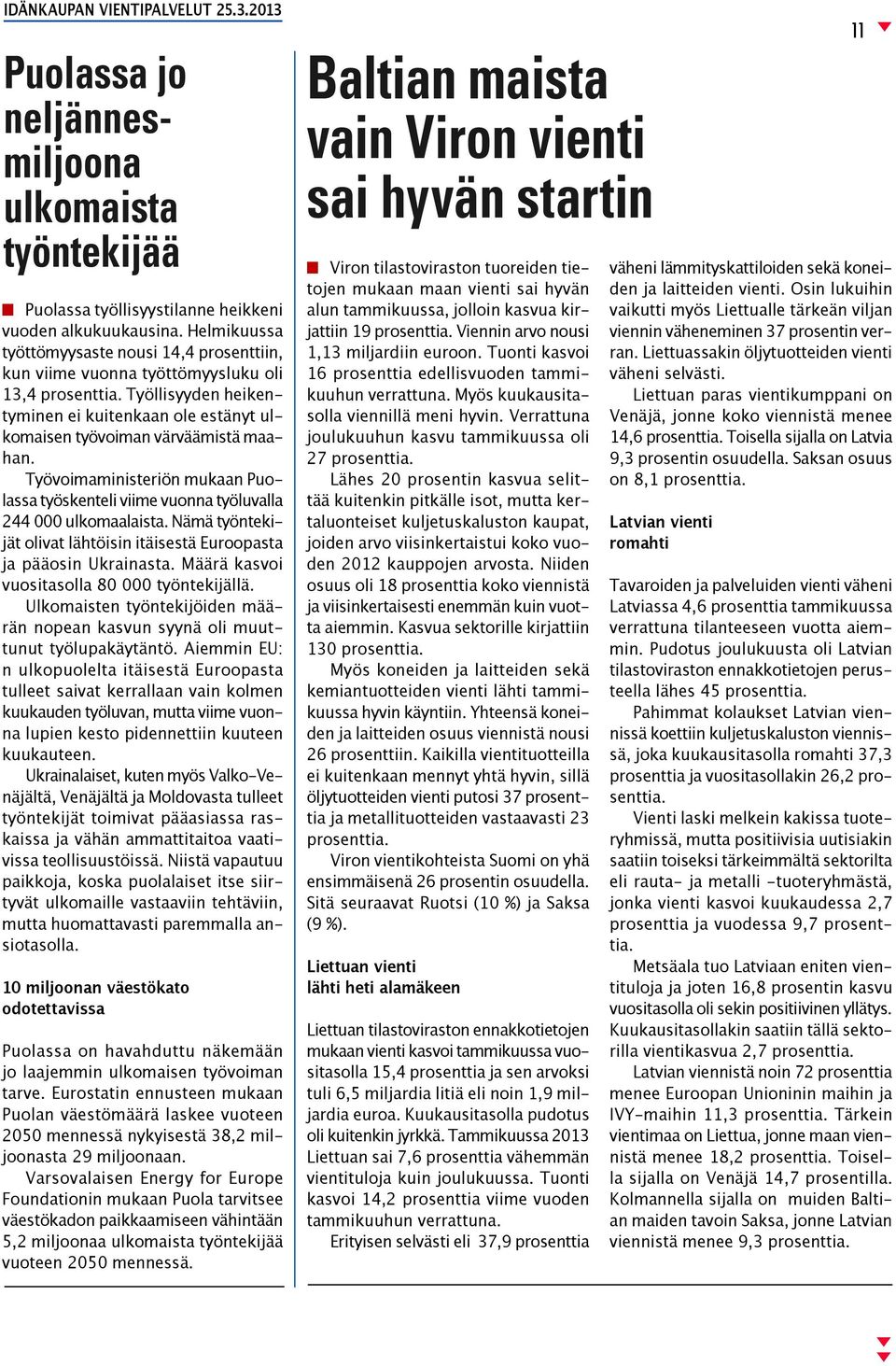 Työvoimaministeriön mukaan Puolassa työskenteli viime vuonna työluvalla 244 000 ulkomaalaista. Nämä työntekijät olivat lähtöisin itäisestä Euroopasta ja pääosin Ukrainasta.