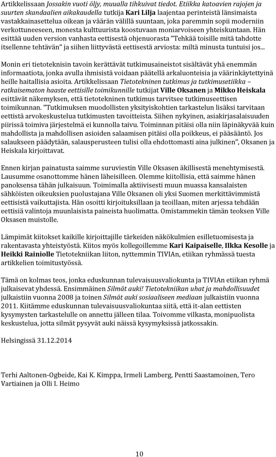 verkottuneeseen, monesta kulttuurista koostuvaan moniarvoiseen yhteiskuntaan.