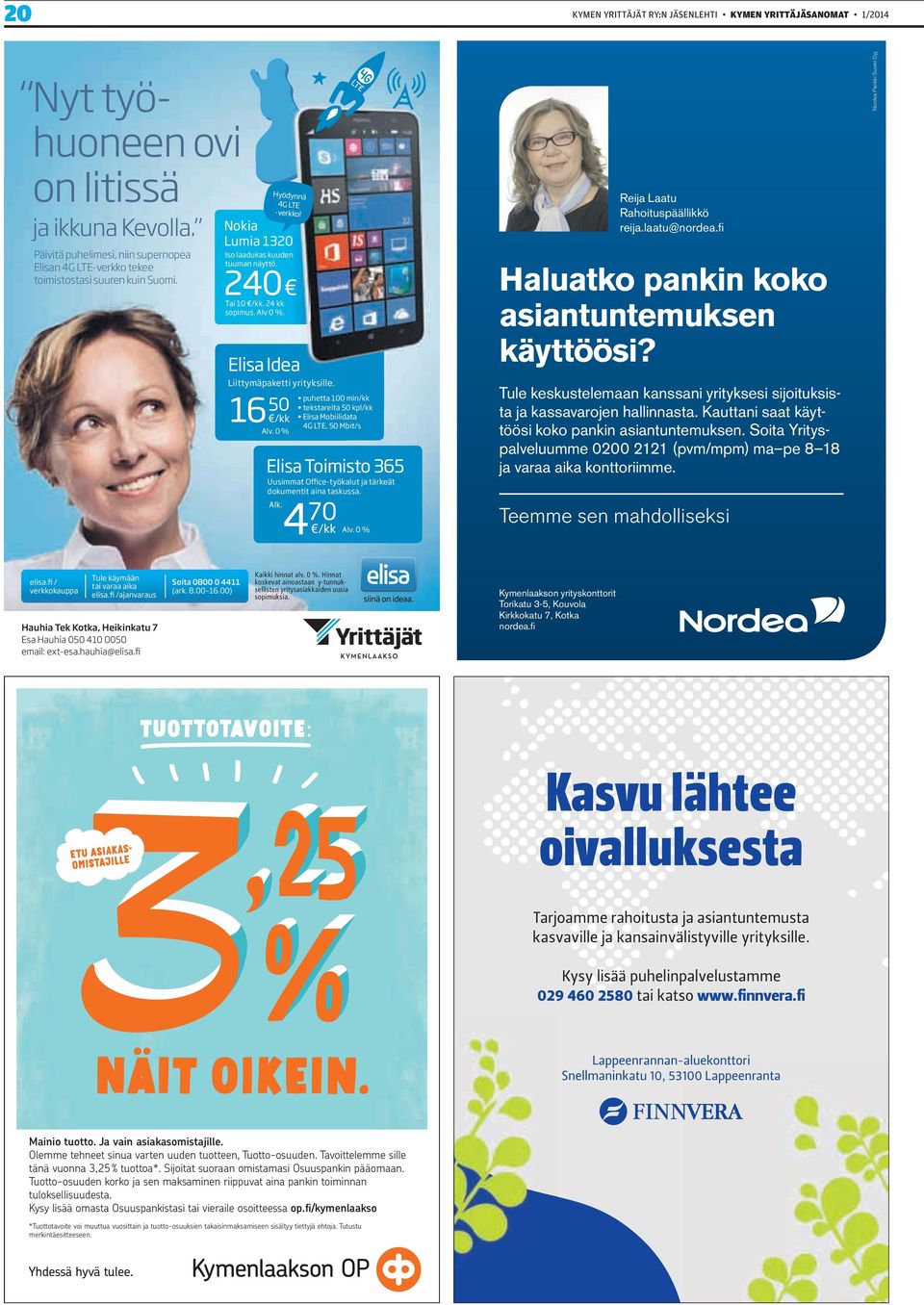 0 % Eis oimisto 365 usimmt ffice-työkut j tärkeät dokumentit in tskuss. k. puhett 100 min/kk tekstreit 50 kp/kk Eis Mobiiidt 4G LE, 50 Mbit/s 70 4 /kk v. 0 % Reij Ltu Rhoituspääikkö reij.tu@norde.