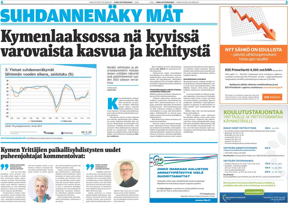 en myötä yeinen impiiri on ikävä kyä muuttumss jäeen epävrmempn suuntn. ämä koskett erityisesti Kkkois-uomee tärkeitä sioit, kuten mtkiu, stm j rjiikennettä.